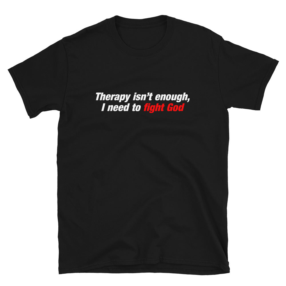 Therapy Isn't Enough T-Shirt