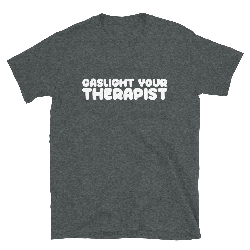 Gaslight Your Therapist T-Shirt