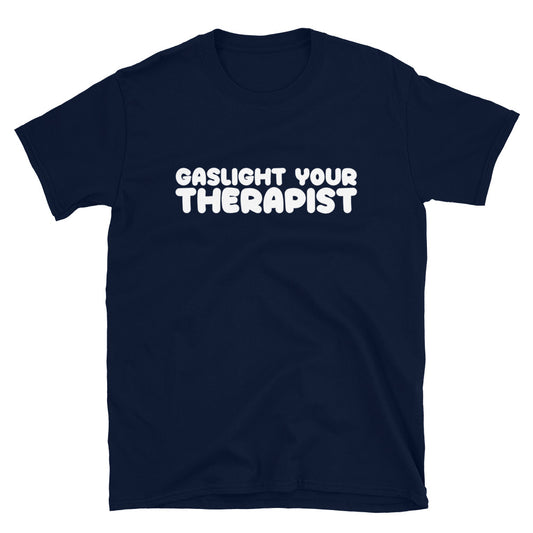 Gaslight Your Therapist T-Shirt